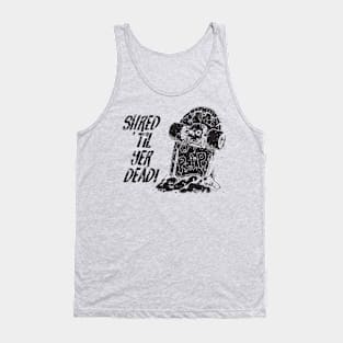 Shred ’til yer dead! - black Tank Top